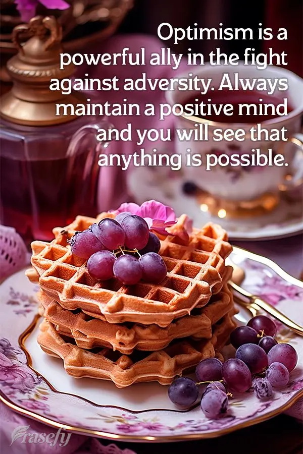 O otimismo é um poderoso aliado na luta contra as adversidades. Mantenha sempre uma mente positiva e verá que tudo é possível.
