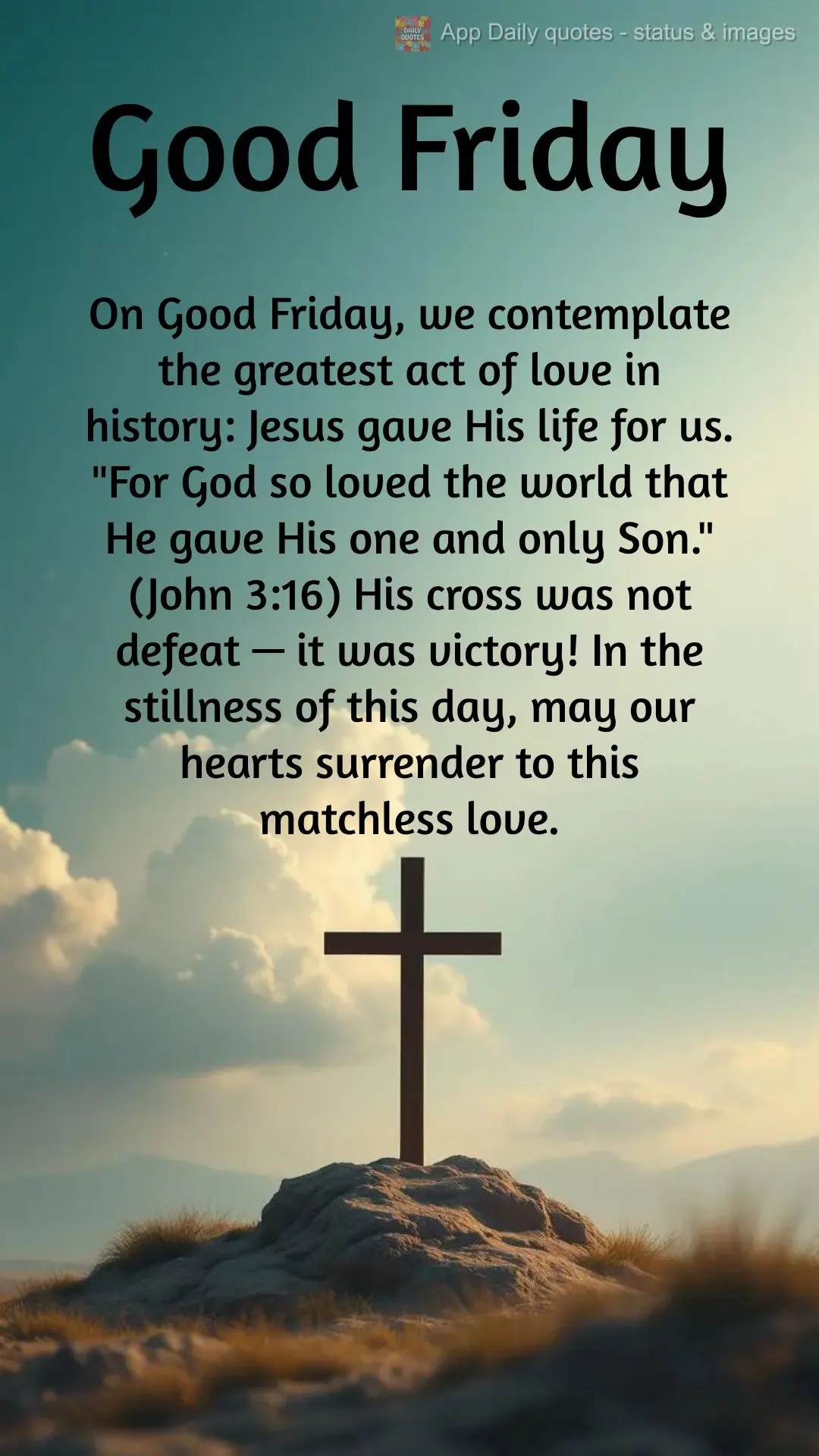 On Good Friday, we contemplate the greatest act of love in history: Jesus gave His life for us. "For God so loved the world that He gave His one and only...