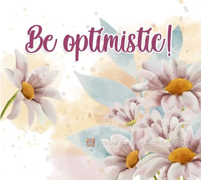 Be optimistic! 