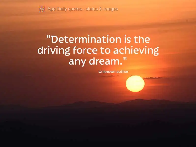 "Determination is the driving force behind achieving any dream." Unknown author