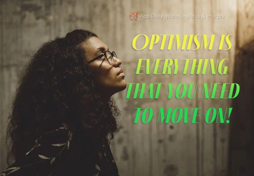 Optimism is all that you need to keep going forward!