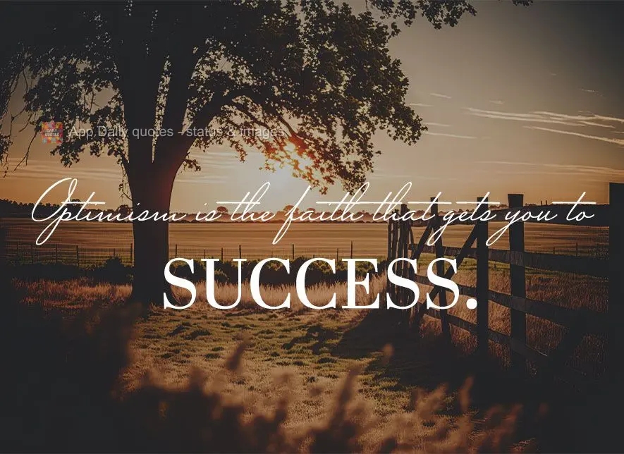 Optimism is the faith that gets you to success.