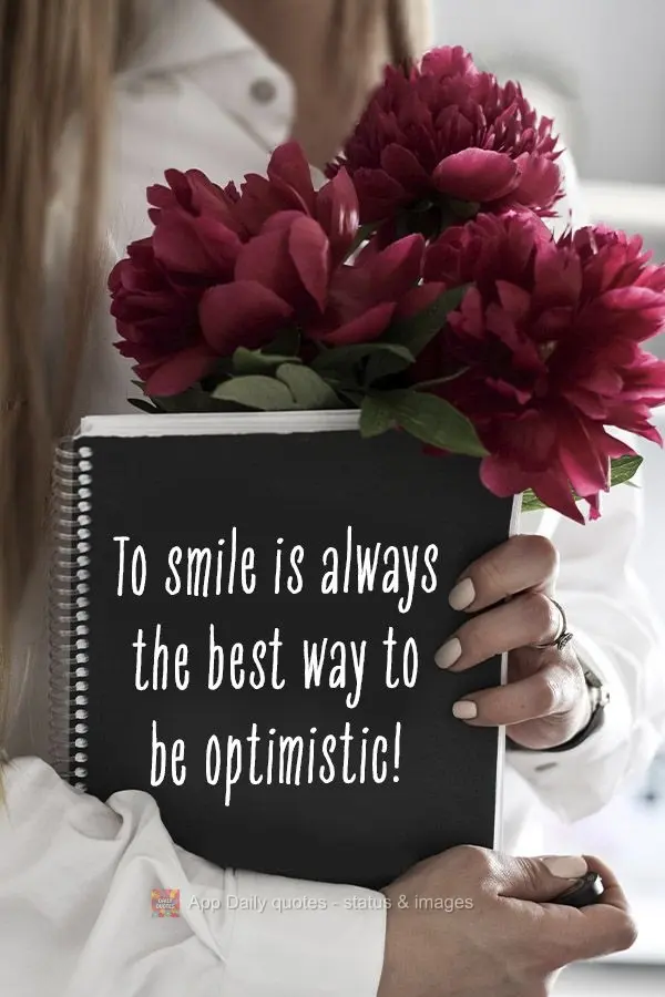 To smile is always the best way to be optimistic!