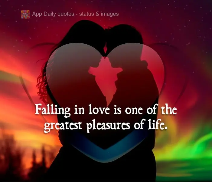 Falling in love is one of the greatest pleasures of life.