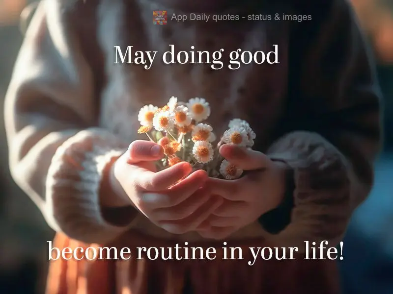 May doing good become routine in your life!