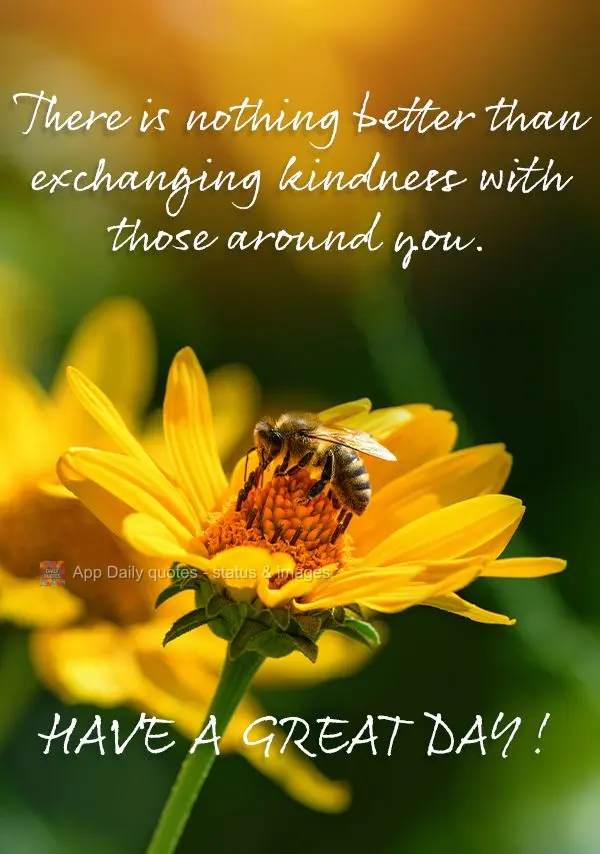There is nothing better than exchanging kindness with those around you. Have a great day!