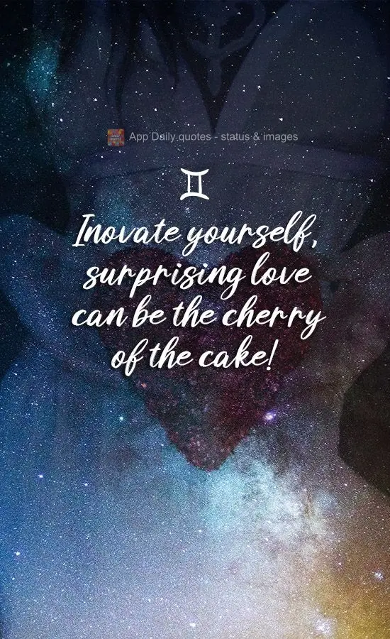 Innovate, surprise yourself, love can be the cherry on top of the cake!