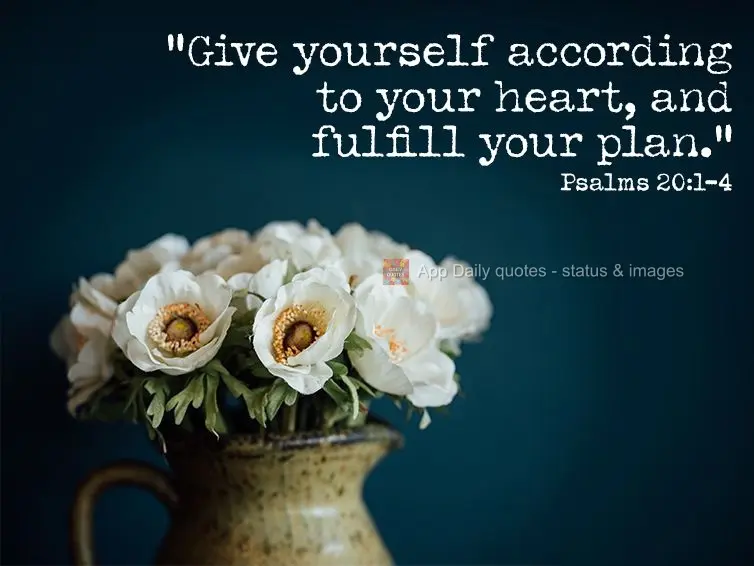 "Give of yourself according to your heart, and fulfill your plan." Psalms 20:1-4