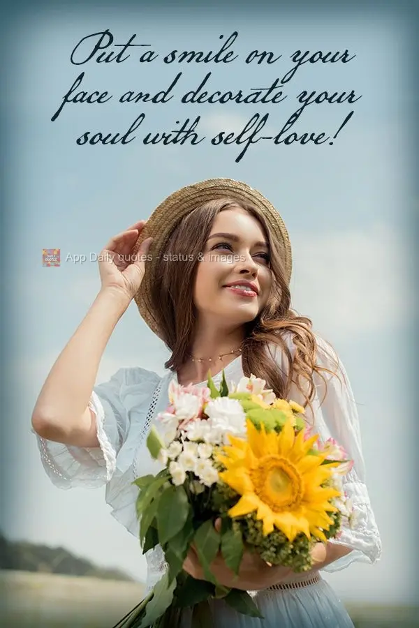 Put a smile on your face and decorate your soul with self-love!