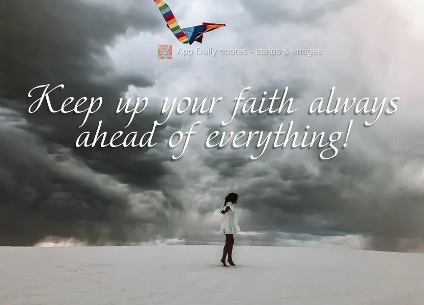 Put your faith always ahead of everything!