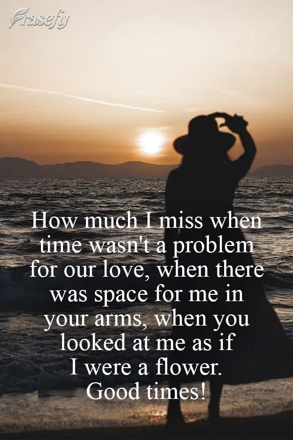 Que saudades de quando o tempo não era problema pro nosso amor, de quando havia espaço para mim nos seus braços, de quando você me olhava como se eu ...