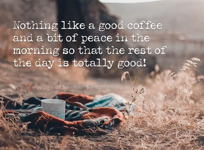 Nothing like a good coffee and a bit of peace in the morning so that the rest of the day is totally good!