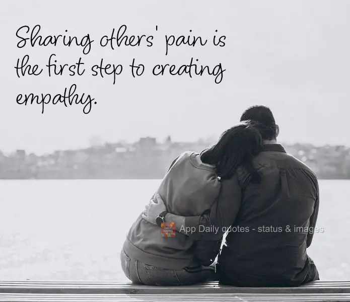 Sharing others' pain is the first step to creating empathy.