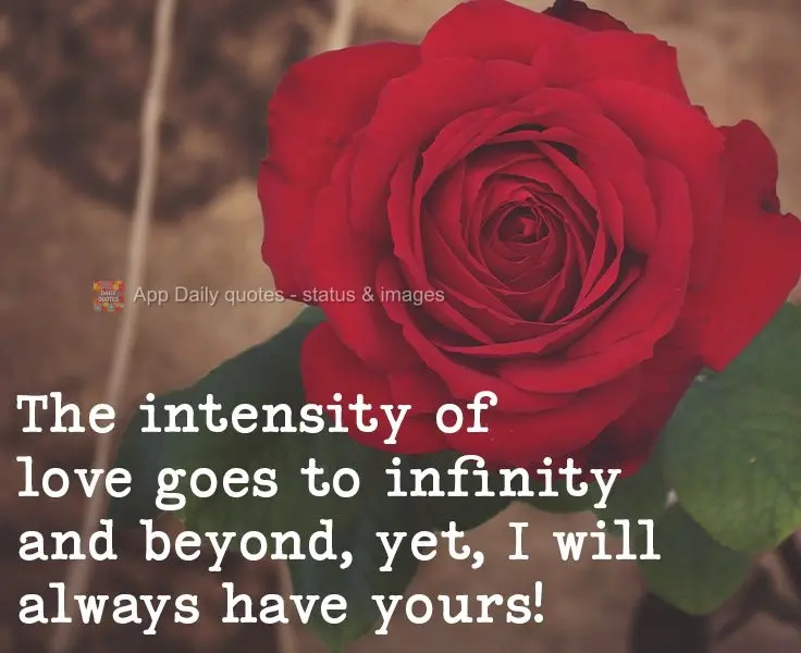 The intensity of love goes to infinity and beyond, yet, I will always have yours! 