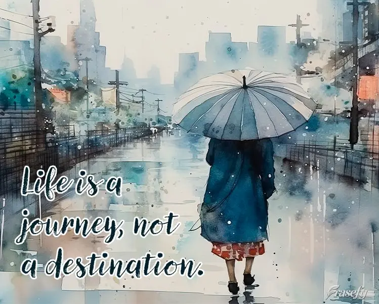 A vida é uma jornada, não um destino.