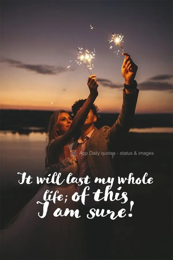 It will last my whole life, of this I am sure!