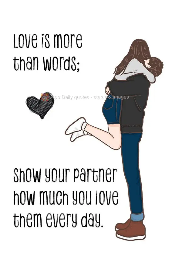 Love is more than words; show your partner how much you love them every day.