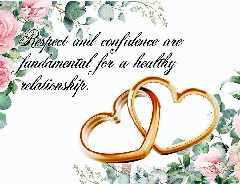 Respect and confidence are fundamental for a healthy relationship.