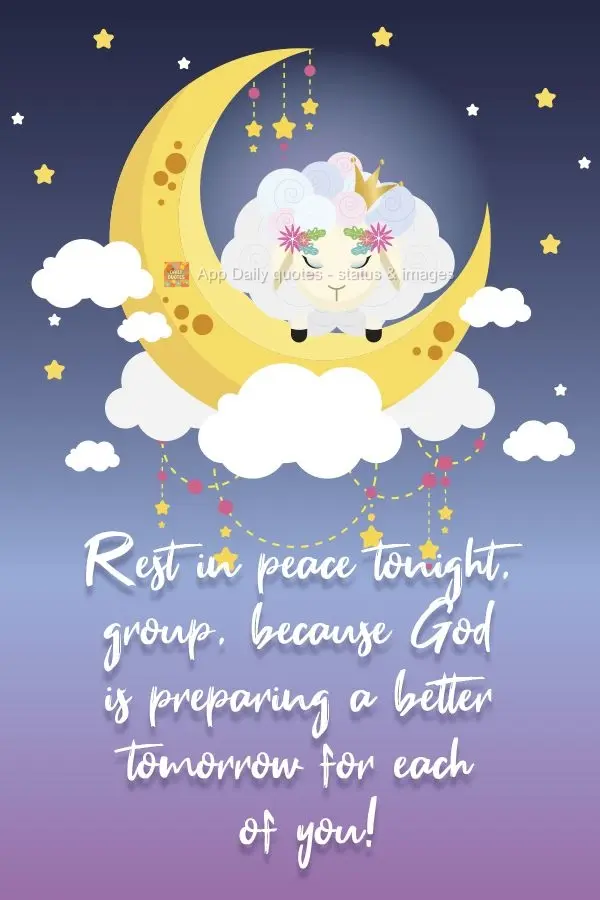 Rest peacefully tonight, group, because God is preparing a better tomorrow for each of you!