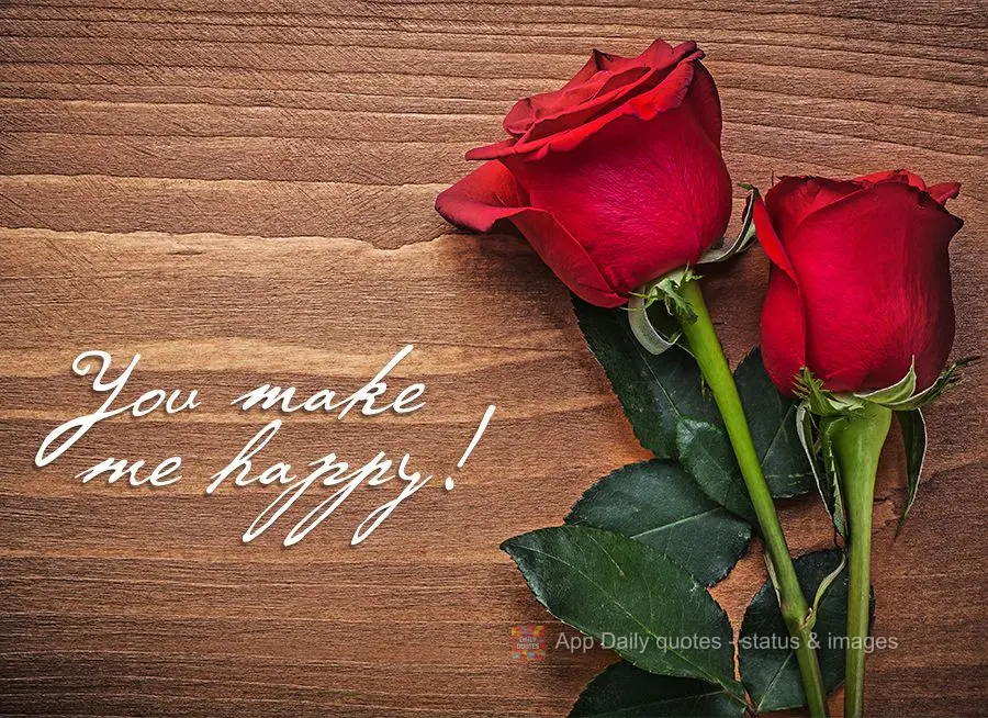 You make me happy!