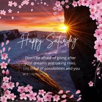 Don't be afraid of going after your dreams and taking risks. Life is full of possibilities and you are capable of achieving them. Happy Saturday!
