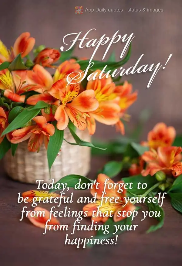 Don't forget to give thanks and free yourself from feelings that stop you from finding your happiness today! Happy Saturday!