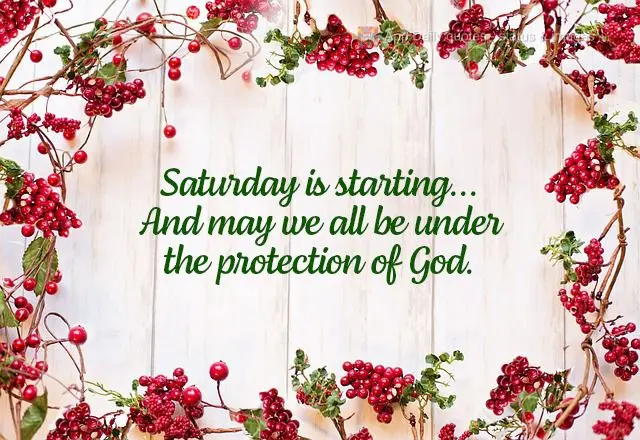 Saturday is starting... And may we all be under the protection of God.
