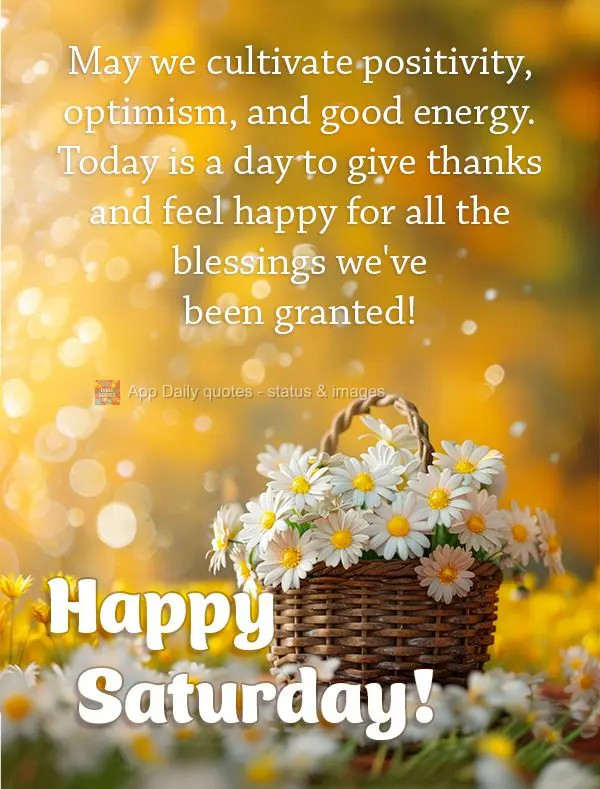 May we cultivate positivity, optimism, and good energy. Today is a day to give thanks and feel happy for all the blessings we've been granted! Happy Satu...