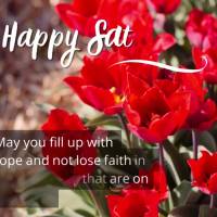 May you fill up with hope and not lose faith in the blessings that are on their way. Happy Saturday!