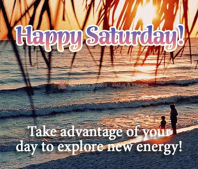 Take advantage of your day to find new energy! Happy Saturday! 