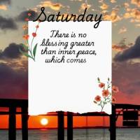 There is no blessing greater than inner peace, which comes about when we accept life as it is and we find serenity amidst chaos. Saturday
