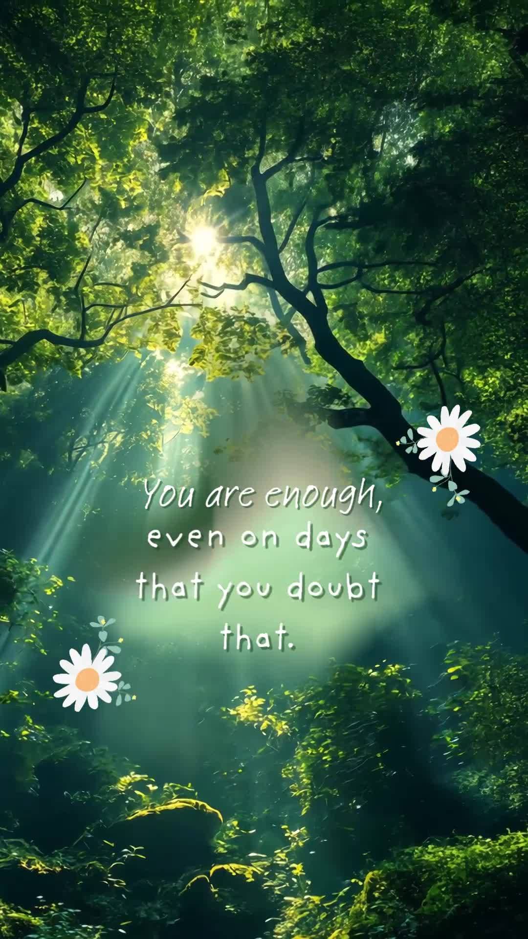 You are enough, even on days that you doubt that.