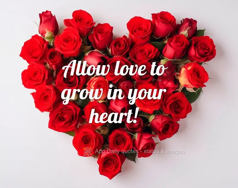 Allow love to grow in your heart!