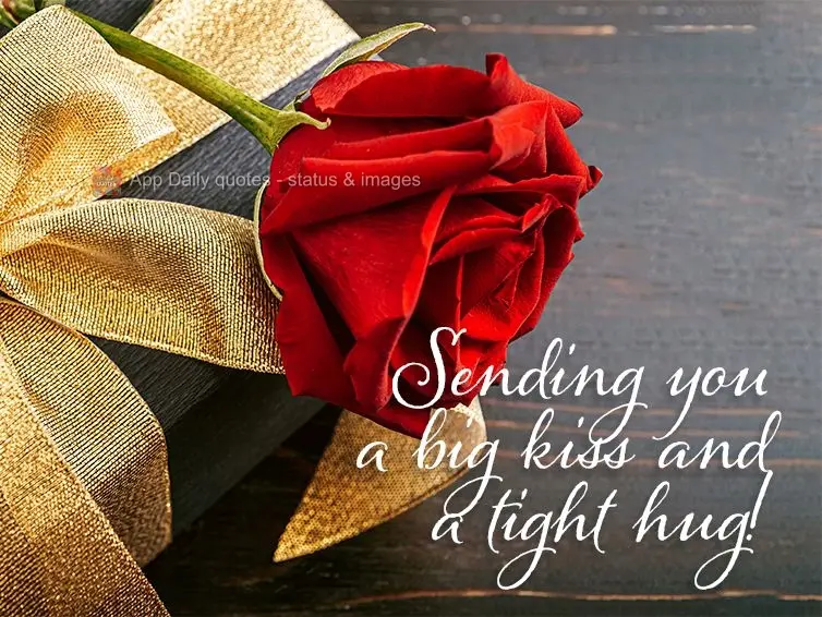 Sending you a big kiss and a tight hug!
