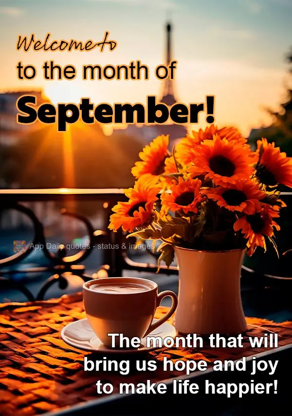The month that will bring us hope and joy to make life happier! Welcome to the month of September!