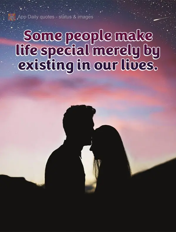 Some people make life special merely by existing in our lives.