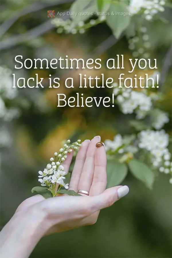 Sometimes all you lack is a little faith! Believe!