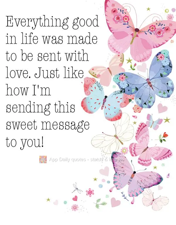 Everything good in life was made to be sent with love. Just like how I'm sending this sweet message to you!