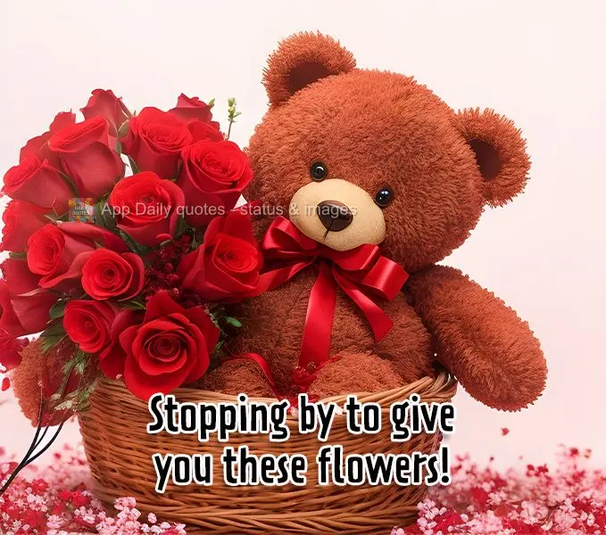 Stopping by to give you these flowers!