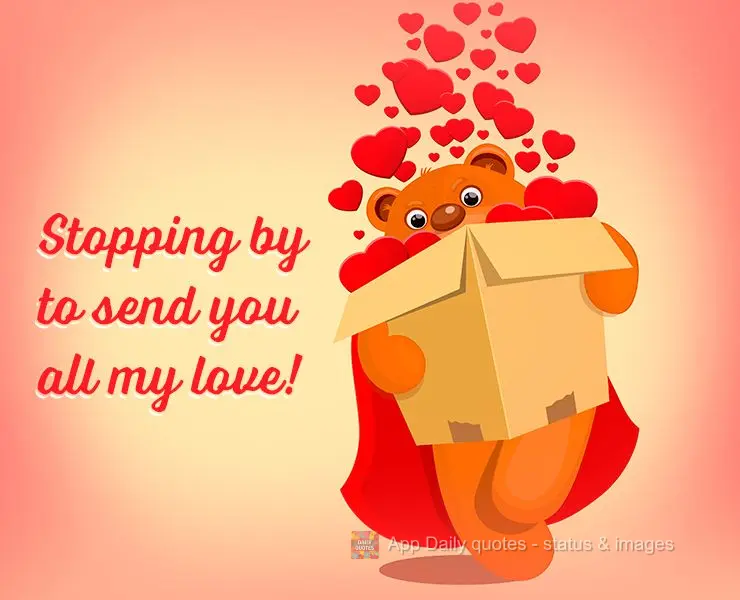 Stopping by to send you all my love!