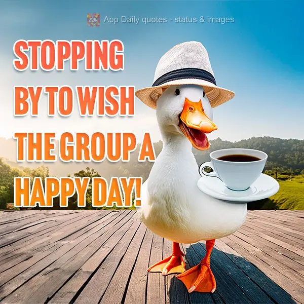 Stopping by to wish the group a happy day!