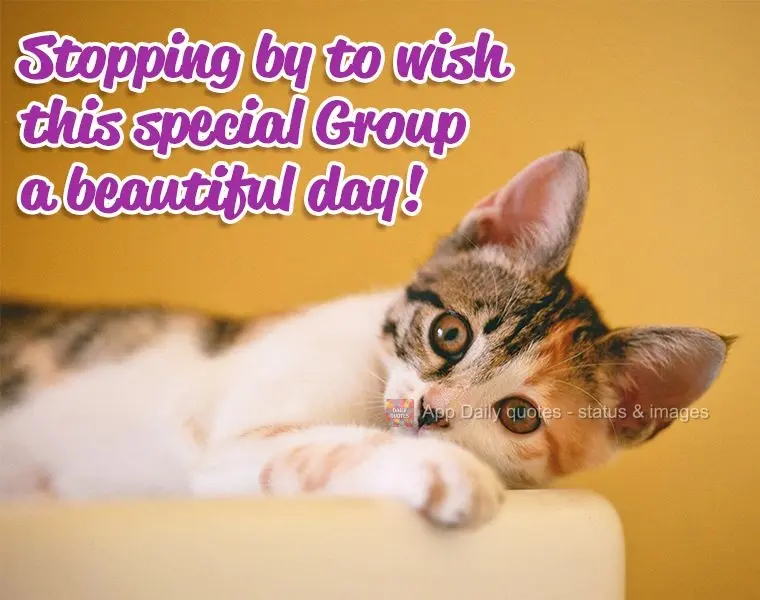 Stopping by to wish this special Group a beautiful day!