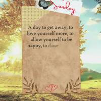 A day to get away, to love yourself more, to allow yourself to be happy, to close your eyes and be grateful. To be the best version of yourself. Sunday....