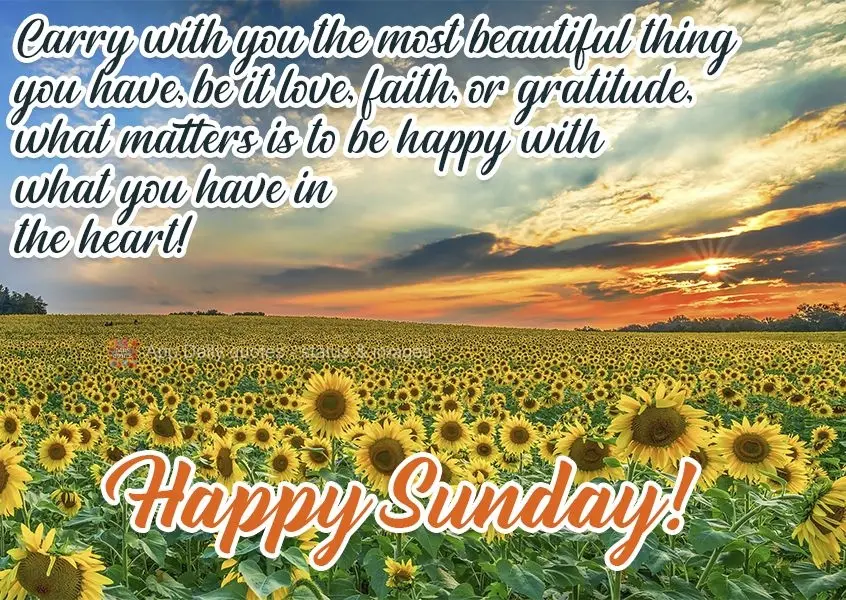 Carry with you the most beautiful thing you have, be it love, faith, or gratitude. What matters is to be happy with what you have in your heart!  Happy S...