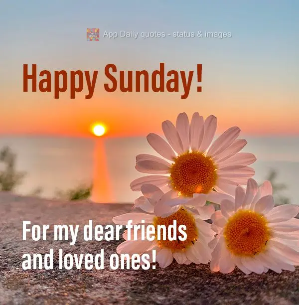 For my dear friends and loved ones! Happy Sunday!