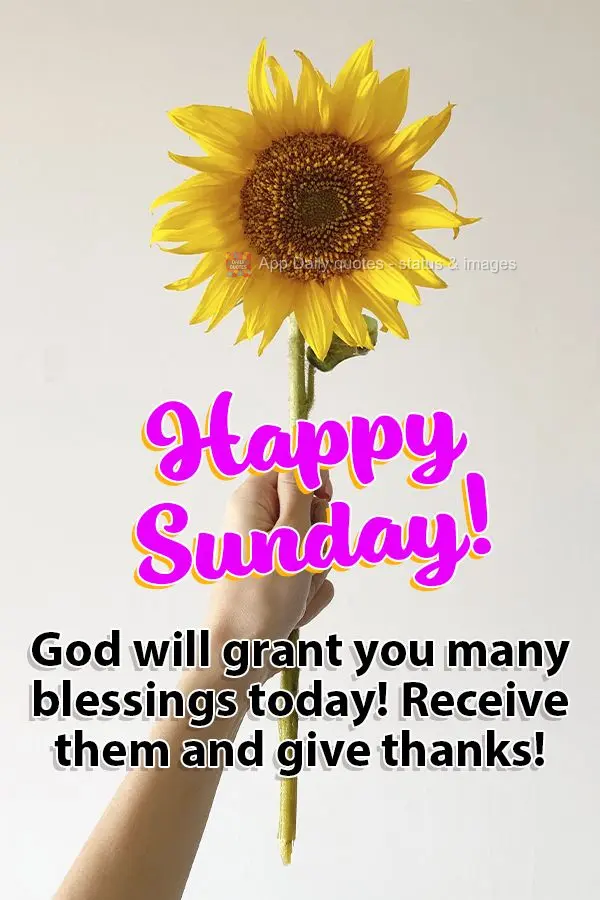 God will grant you many blessings today! Receive them and give thanks! Happy Sunday!