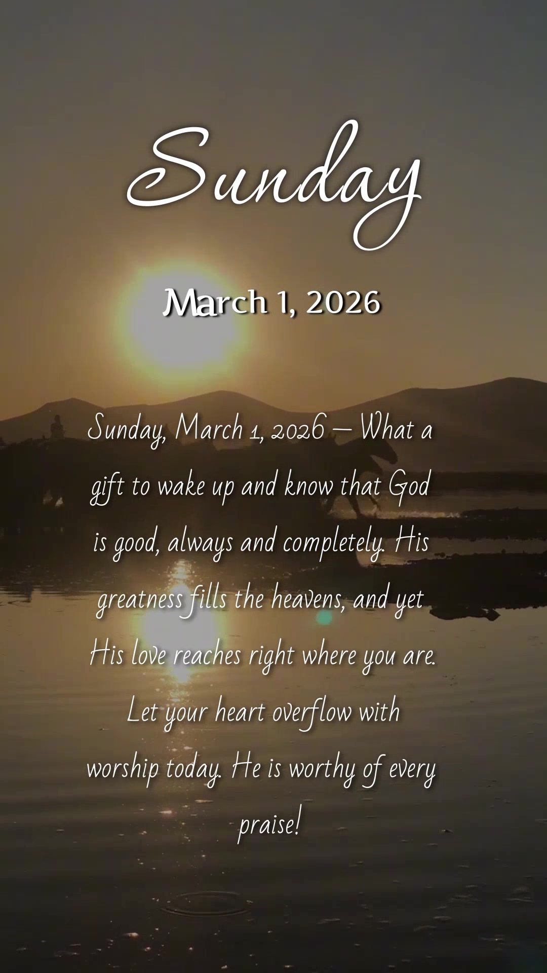 Sunday, March 1, 2026 — What a gift to wake up and know that God is good, always and completely. His greatness fills the heavens, and yet His love reac...