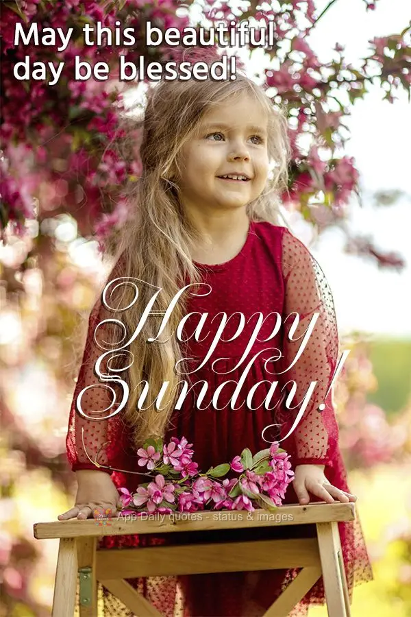 May this beautiful day be blessed! Happy Sunday!