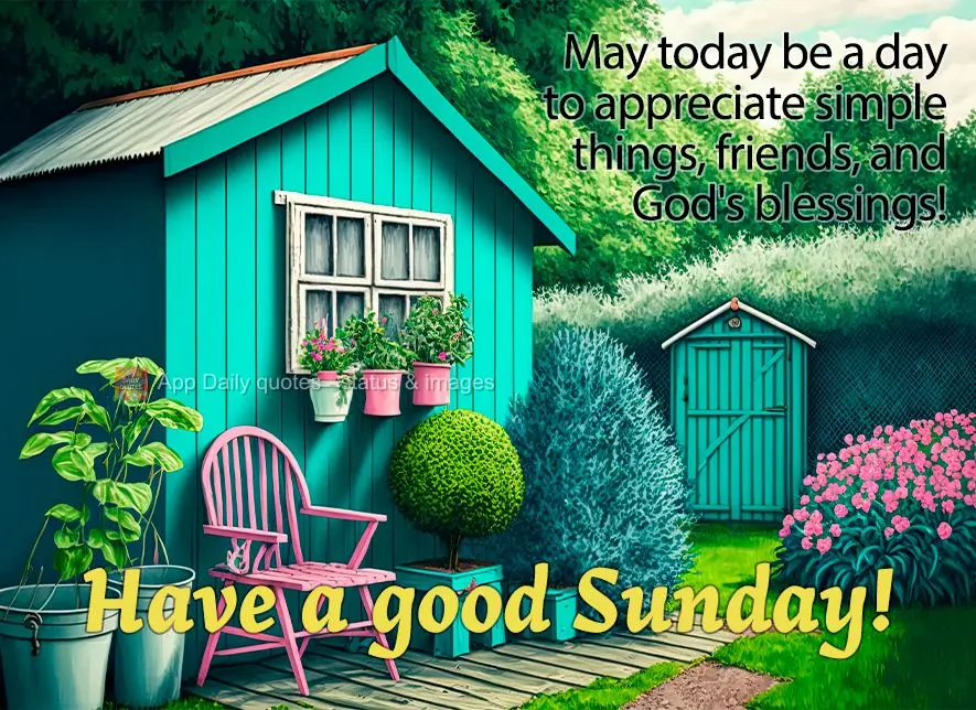 May today be a day to appreciate simple things, friends, and God's blessings! Have a good Sunday!