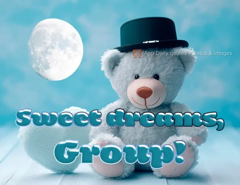 Sweet dreams, Group!